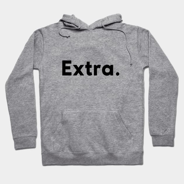 Extra. Hoodie by NotoriousMedia